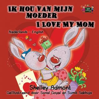 Ik hou van mijn moeder I Love My Mom: Dutch English Bilingual Edition (Dutch English Bilingual Collection)