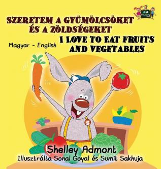 I Love to Eat Fruits and Vegetables: Hungarian English Bilingual Edition (Hungarian English Bilingual Collection)