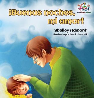 ¡Buenas noches mi amor! Spanish Kids Book: Goodnight My Love! - Spanish children's book (Spanish Bedtime Collection)