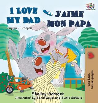 I Love My Dad J'aime mon papa (Bilingual French Kids Book): English French Children's book (English French Bilingual Collection)