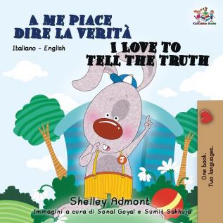 A me piace dire la verità I Love to Tell the Truth: Italian English Bilingual Book for Kids (Italian English Bilingual Collection)