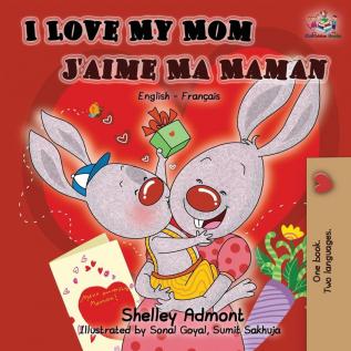 I Love My Mom J'aime Ma Maman: English French Bilingual Book (English French Bilingual Collection)