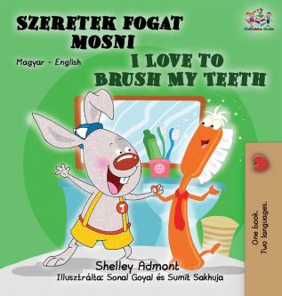 I Love to Brush My Teeth: Hungarian English Bilingual Book (Hungarian English Bilingual Collection)