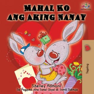 Mahal Ko ang Aking Nanay: I Love My Mom (Tagalog Edition) (Tagalog Bedtime Collection)