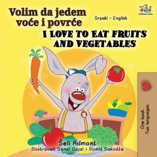 I Love to Eat Fruits and Vegetables (Serbian English Bilingual Book - Latin alphabet) (Serbian Englishbilingual Collection)