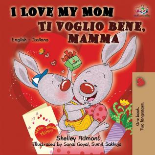 I Love My Mom Ti voglio bene mamma: English Italian Bilingual Book (English Italian Bilingual Collection)