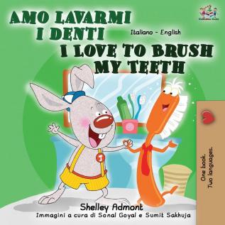 Amo lavarmi i denti I Love to Brush My Teeth: Italian English Bilingual Book (Italian English Bilingual Collection)