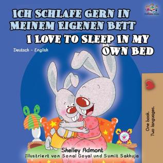 Ich Schlafe Gern in Meinem Eigenen Bett I Love to Sleep in My Own Bed: German English Bilingual Book (German English Bilingual Collection)