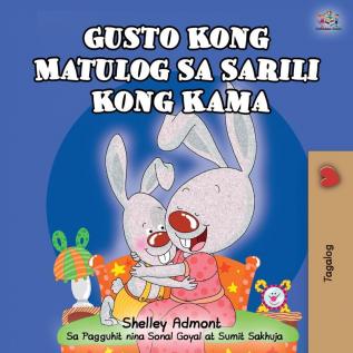 Gusto Kong Matulog Sa Sarili Kong Kama: I Love to Sleep in My Own Bed - Tagalog Edition (Tagalog Bedtime Collection)