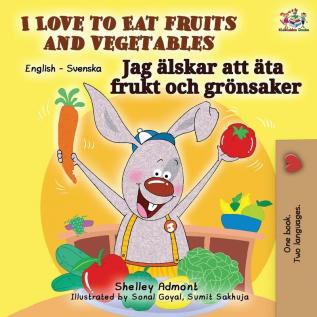 I Love to Eat Fruits and Vegetables (English Swedish Bilingual Book) (English Swedish Bilingual Collection)