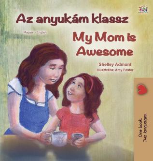 My Mom is Awesome (Hungarian English Bilingual Children's Book) (Hungarian English Bilingual Collection)