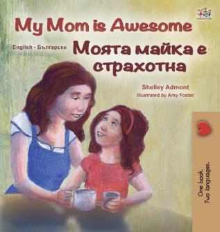 My Mom is Awesome (English Bulgarian Bilingual Children's Book) (English Bulgarian Bilingual Collection)