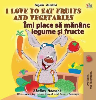 I Love to Eat Fruits and Vegetables (English Romanian Bilingual Book for Kids) (English Romanian Bilingual Collection)