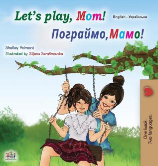 Let's play Mom! (English Ukrainian Bilingual Children's Book) (English Ukrainian Bilingual Collection)