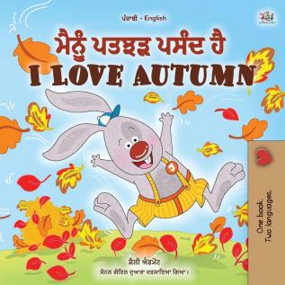 I Love Autumn (Punjabi English Bilingual Children's Book): Punjabi Gurmukhi India (Punjabi English Bilingual Collection - India)