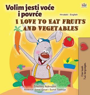 I Love to Eat Fruits and Vegetables (Croatian English Bilingual Children's Book) (Croatian English Bilingual Collection)