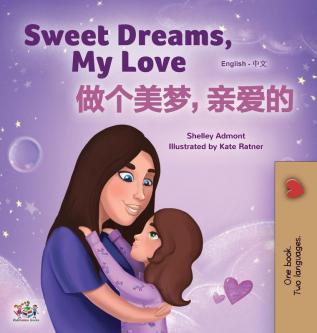 Sweet Dreams My Love (English Chinese Bilingual Book for Kids - Mandarin Simplified): Chinese Simplified- Mandarin (English Chinese Bilingual Collection)