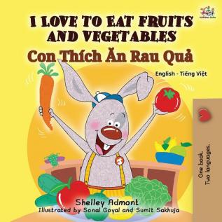 I Love to Eat Fruits and Vegetables (English Vietnamese Bilingual Book for Kids): English Vietnamese Bilingual Edition (English Vietnamese Bilingual Collection)