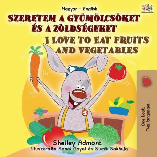 I Love to Eat Fruits and Vegetables (Hungarian English Bilingual Book for Kids) (Hungarian English Bilingual Collection)