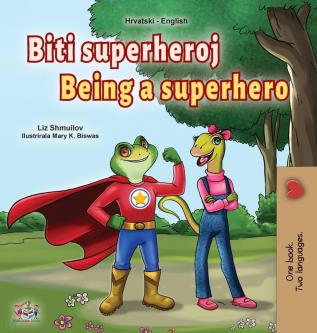 Being a Superhero (Croatian English Bilingual Children's Book) (Croatian English Bilingual Collection)