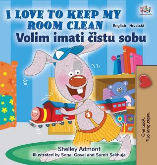 I Love to Keep My Room Clean (English Croatian Bilingual Children's Book) (English Croatian Bilingual Collection)