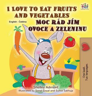 I Love to Eat Fruits and Vegetables (English Czech Bilingual Book for Kids) (English Czech Bilingual Collection)