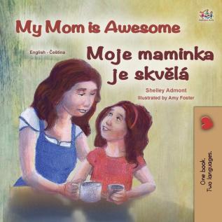 My Mom is Awesome (English Czech Bilingual Book for Kids) (English Czech Bilingual Collection)