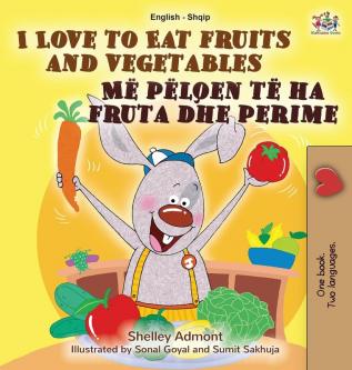 I Love to Eat Fruits and Vegetables (English Albanian Bilingual Book for Kids) (English Albanian Bilingual Collection)