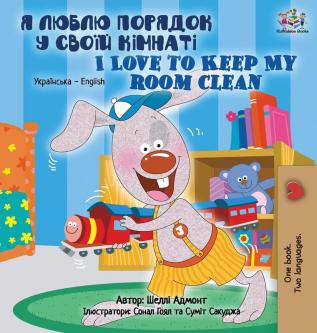 I Love to Keep My Room Clean (Ukrainian English Bilingual Book for Kids) (Ukrainian English Bilingual Collection)