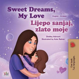 Sweet Dreams My Love (English Croatian Bilingual Book for Kids) (English Croatian Bilingual Collection)