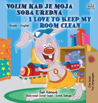 I Love to Keep My Room Clean (Serbian English Bilingual Children's Book - Latin alphabet) (Serbian English Bilingual Collection - Latin)