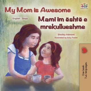 My Mom is Awesome (English Albanian Bilingual Book for Kids) (English Albanian Bilingual Collection)