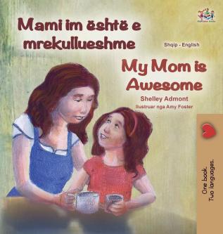 My Mom is Awesome (Albanian English Bilingual Book for Kids)