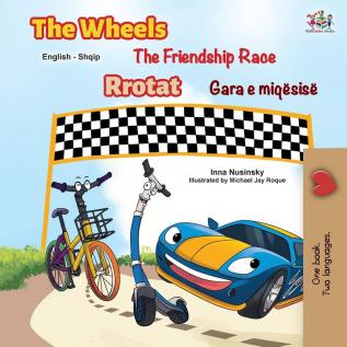 The Wheels The Friendship Race (English Albanian Bilingual Children's Book) (English Albanian Bilingual Collection)