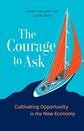 The Courage to Ask: Cultivating Opportunity in the New Economy