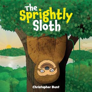 The Sprightly Sloth: Rhyming book for 3 to 5 year olds about friendship family and having fun!