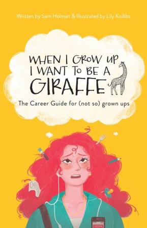 When I Grow Up I Want To Be A Giraffe - the career guide for (not-so) grown ups