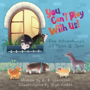 You Can't Play With Us!: 1 (The Adventures of Bam and Jam)