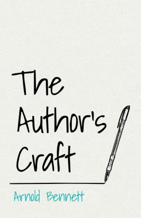 The Author's Craft: With an Essay from Arnold Bennett by F. J. Harvey Darton