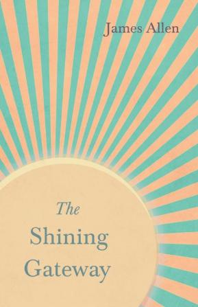 The Shining Gateway: With an Essay on the Nature of Virtue by Percy Bysshe Shelley