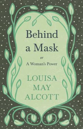 Behind A Mask;or A Woman's Power