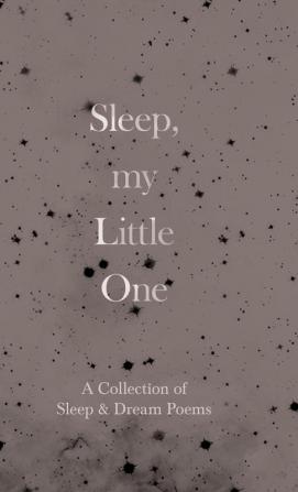 Sleep My Little One - A Collection of Sleep & Dream Poems