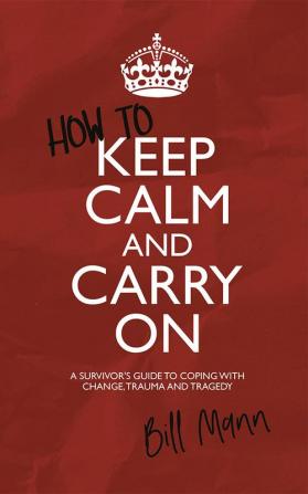 How to Keep Calm and Carry On