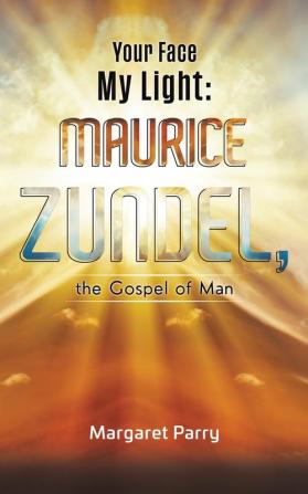 Your Face My Light: Maurice Zundel the Gospel of Man