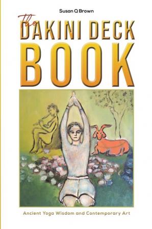 The Dakini Deck Book: Ancient Yoga Wisdom and Contemporary Art