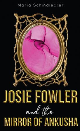 Josie Fowler and the Mirror of Ankusha