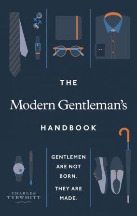 The Modern Gentleman’s Handbook