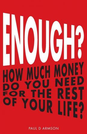 Enough?: How Much Money Do You Need For The Rest of Your Life?