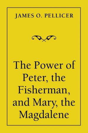 The Power of Peter the Fisherman and Mary the Magdalene