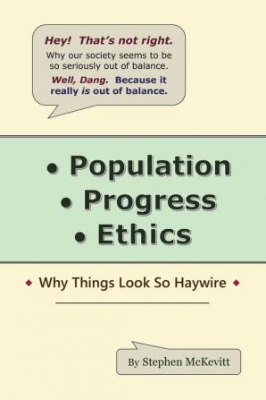 Population Progress Ethics: Why Things Look so Haywire